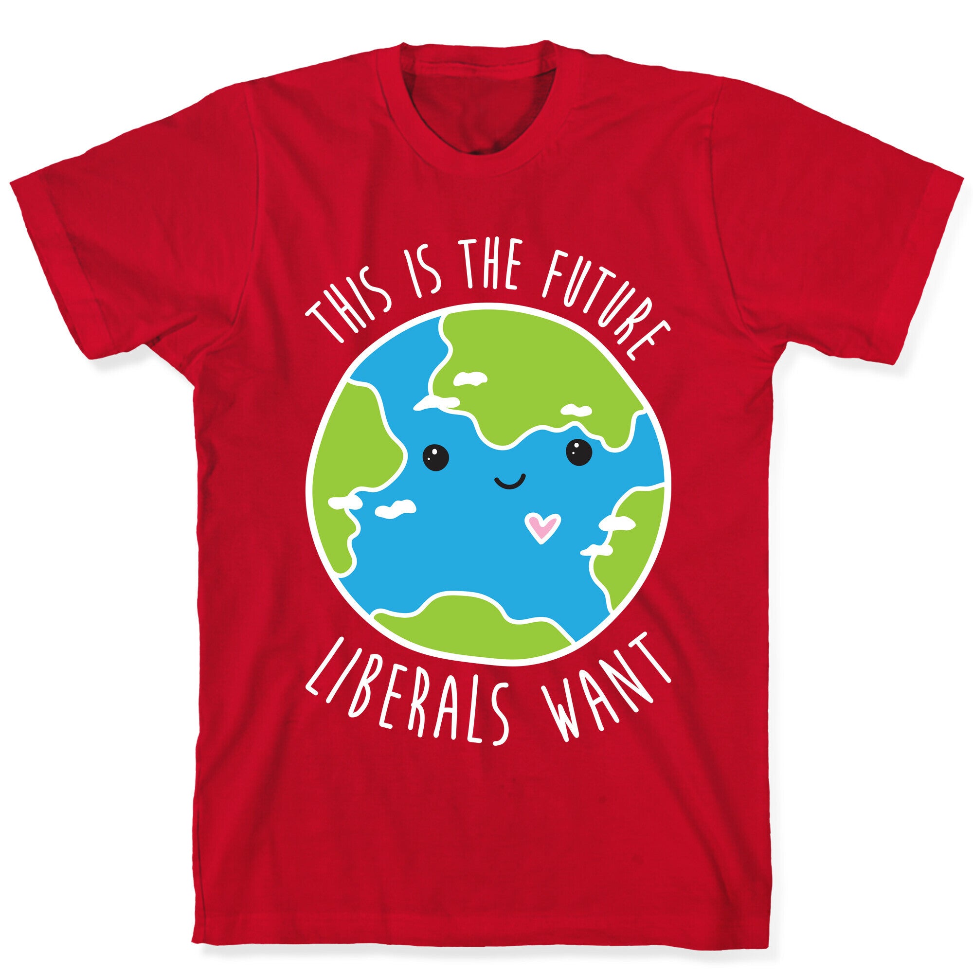 This Is The Future Liberals Want (Earth) T-Shirt
